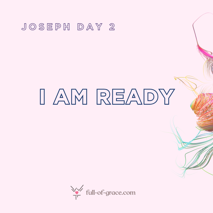 Joseph Day 2: I am ready