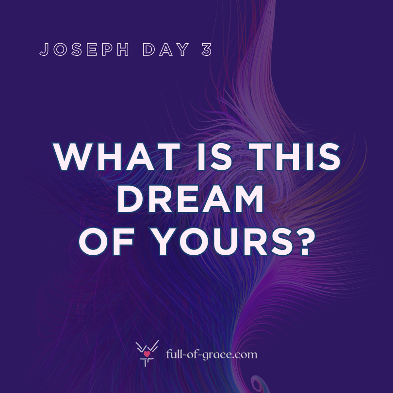 Joseph Day 3: What is this dream of yours?