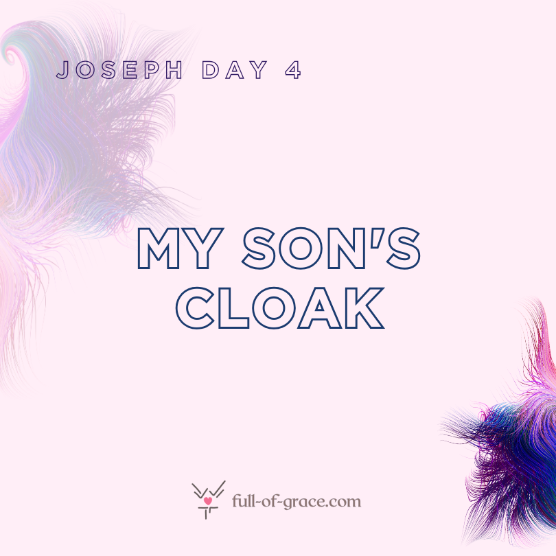 Joseph Day 4: My son’s cloak