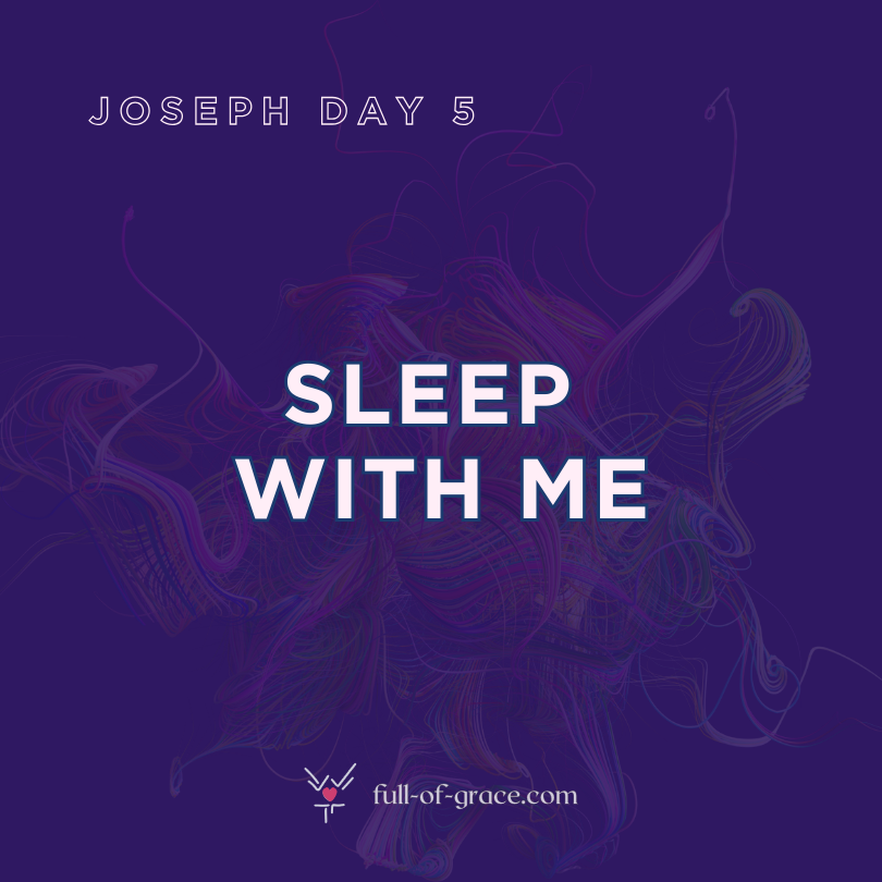 Joseph Day 5: Sleep with me