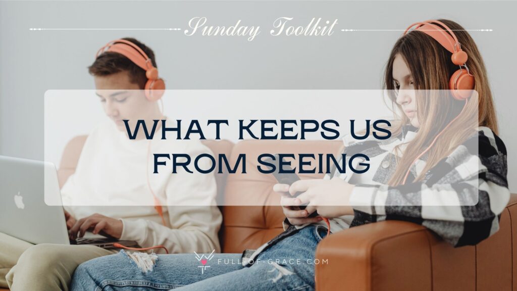 Teenage Couple with Headphones on Using Modern Technology — text overlay: What keeps us from seeing — Sunday Toolkit graphic, full-of-grace.com