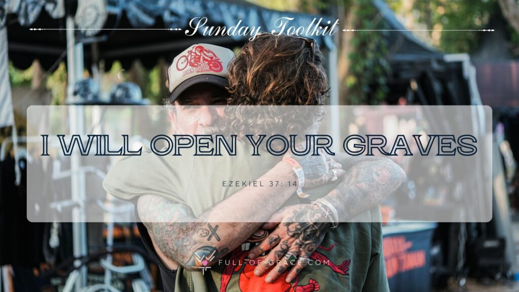 Heartfelt Reunion at Outdoor Event with Tattooed Friends — text overlay: I will open your graves. Ezekiel 37:14 — Sunday Toolkit graphic, full-of-grace.com