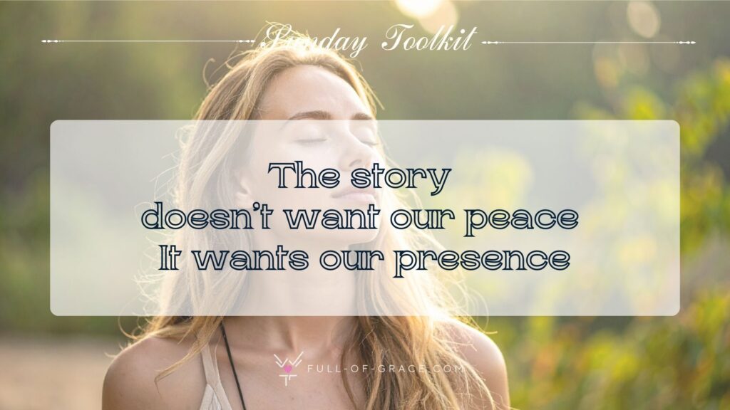Woman Praying Outdoors in Nature — text overlay: The story doesn’t want our peace It wants our presence — Sunday Toolkit graphic, full-of-grace.com