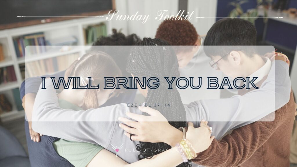 Diverse Group of Teenagers Huddling in Circle — text overlay: I will bring you back. Ezekiel 37:14 — Sunday Toolkit graphic, full-of-grace.com