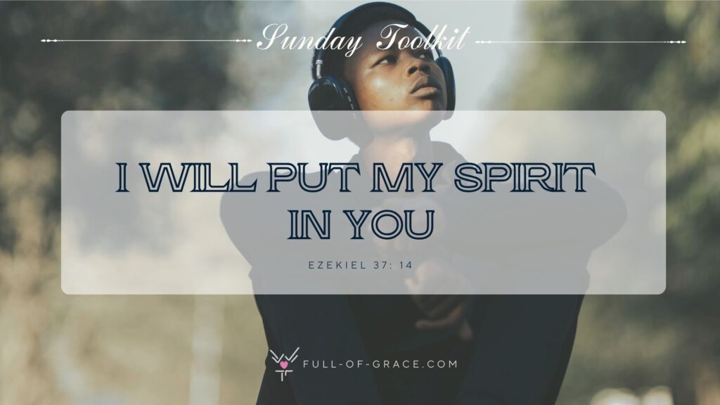 Teenager Listening to Music and contemplating Outdoors — text overlay: I will put my spirit in you. Ezekiel 37:14 — Sunday Toolkit graphic, full-of-grace.com