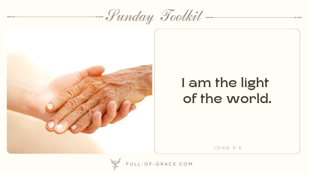 Young Person Holding the Hand of an Elderly Person — text overlay: I am the light of the world. John 9:5 — Sunday Toolkit graphic, full-of-grace.com