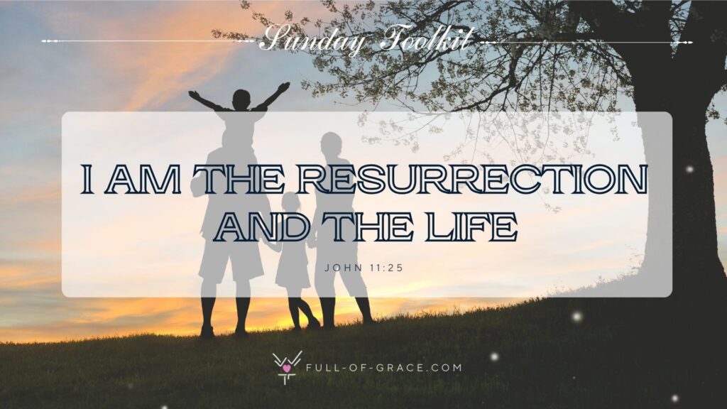 Happy Family enjoying their outdoor evening — text overlay: I am the resurrection and the life. John 11:25 — Sunday Toolkit graphic, full-of-grace.com