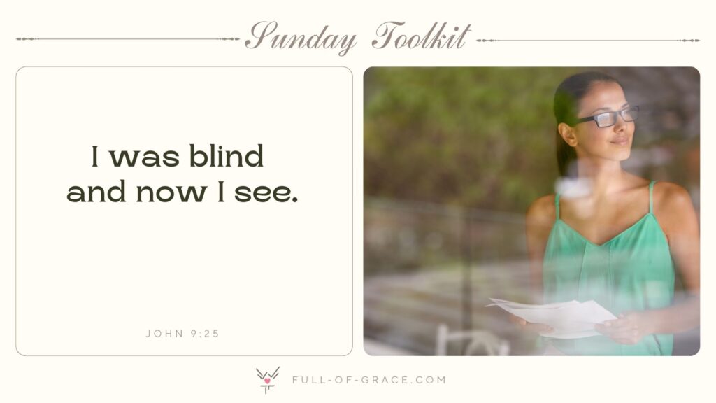Young woman looking out the window smiling — text overlay: I was blind and now I see. John 9:25 — Sunday Toolkit graphic, full-of-grace.com