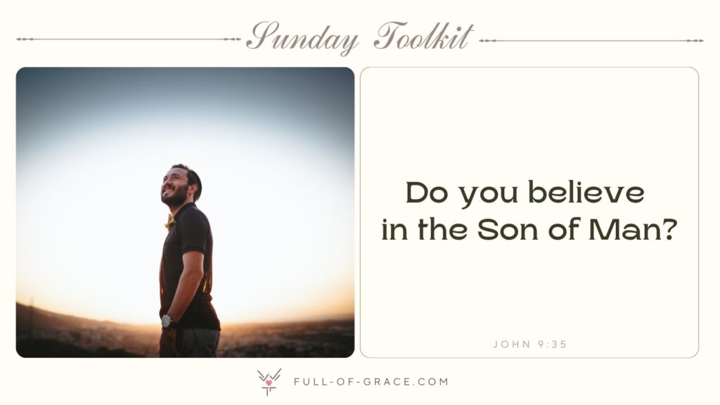 Young man looking up — text overlay: Do you believe in the Son of Man? John 9:35 — Sunday Toolkit graphic, full-of-grace.com