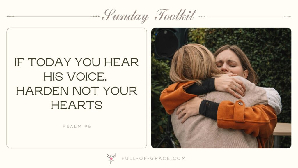 Emotional Embrace Between Two Women Outdoors — text overlay: If today you hear his voice, harden not your hearts. Psalm 95 — Sunday Toolkit graphic, full-of-grace.com