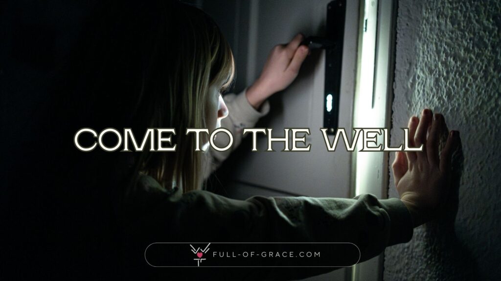 Child at Night Opening Door in Dim Light — text overlay: Come to the well — Sunday Toolkit graphic, full-of-grace.com