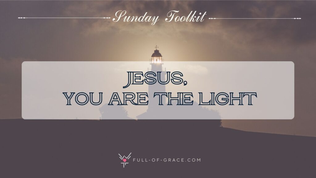 Lighthouse lit up in the distance, misty, dark sky — text overlay: Jesus, you are the light — Sunday Toolkit graphic, full-of-grace.com
