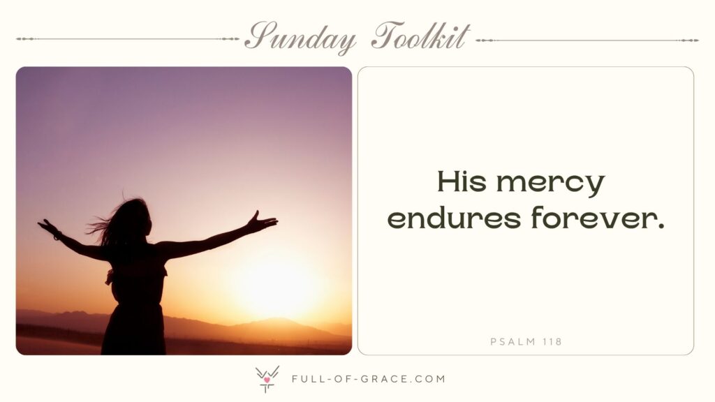 Silhouette of a yong, serene woman, arms outstretched, sunset in the background — text overlay:His mercy endures forever. Psalm 118 — Sunday Toolkit graphic, full-of-grace.com