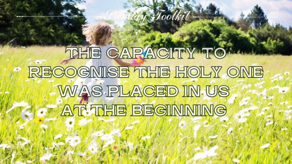 A small girl joyfully running through a sunny meadow — text overlay: The capacity to recognise the Holy One was placed in us at the beginning — Sunday Toolkit graphic, full-of-grace.com