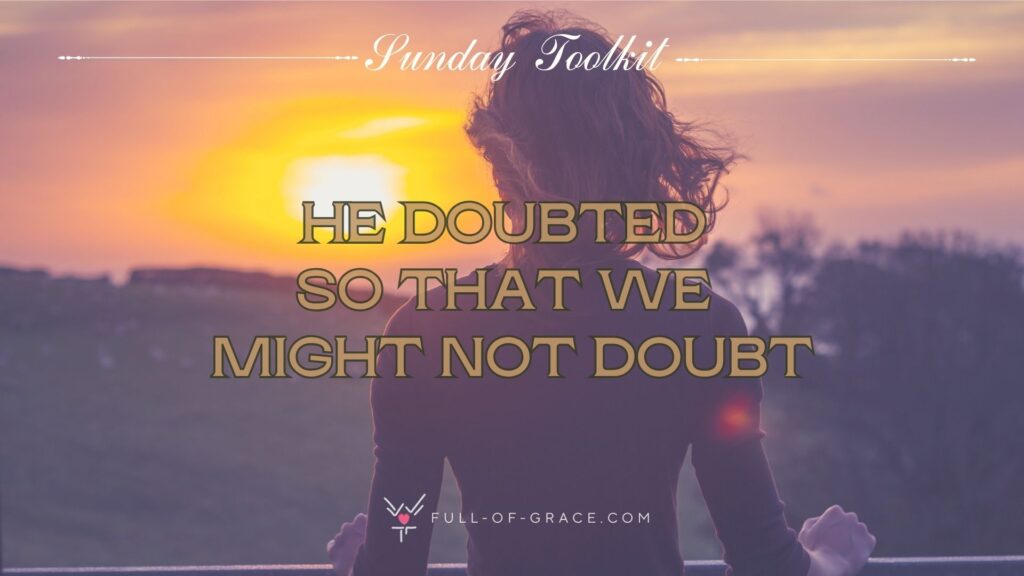 A silhoutte of a young woman admiring sunset from her balcony — text overlay: he doubted so that we might not doubt — Sunday Toolkit graphic, full-of-grace.com