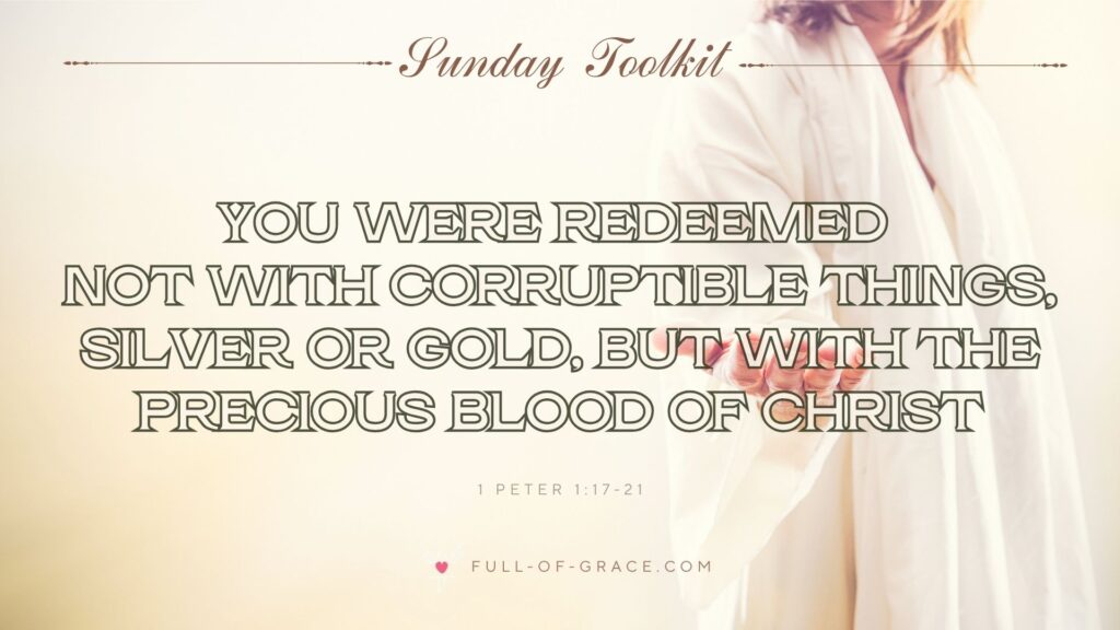 Representation of Jesus Christ following the resurrection like setting, extending his hand in a welcoming, inviting gesture — text overlay: you were redeemed not with corruptible things, silver or gold, but with the precious blood of Christ 1 Peter 1:17-21 — Sunday Toolkit graphic, full-of-grace.com