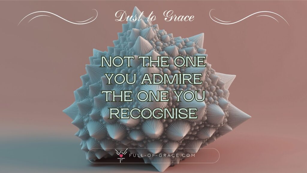 Abstract menger sponge fractal on gradient background — text overlay: Not the one you admire The one you recognise — Dust to Grace graphic, full-of-grace.com