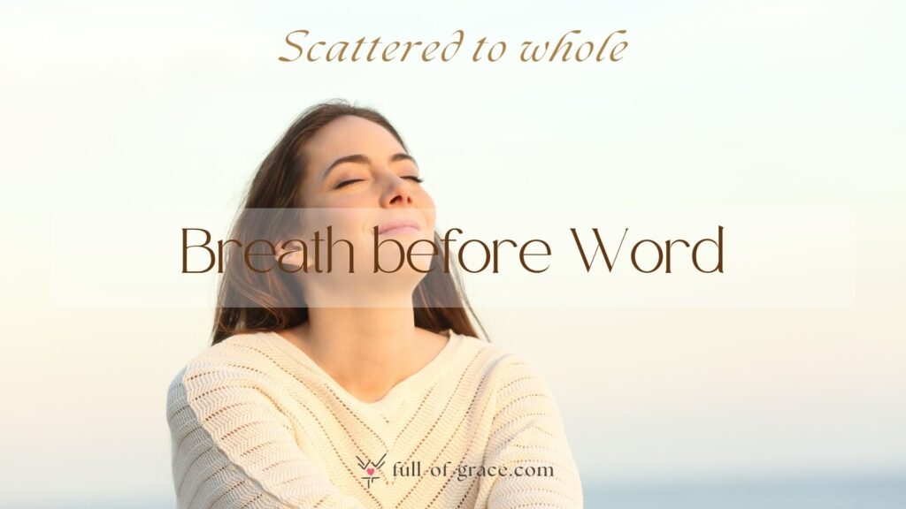 relaxed woman breathes fresh air sitting on the beach — text overlay: Breath before Word — Scattered to whole graphic, full-of-grace.com