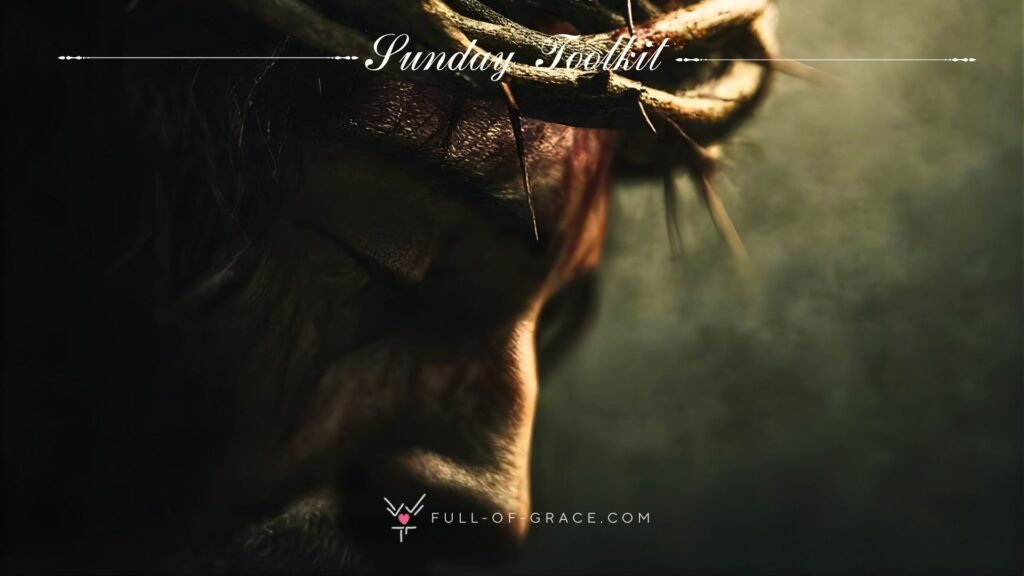 Jesus crowned with thorns — Sunday Toolkit graphic, full-of-grace.com