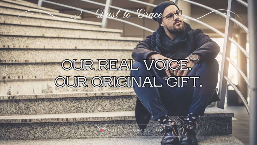 Young man sitting on a staircase, lifting his head in a dreamy-like manner — text overlay: Our real voice. Our original gift. — Dust to Grace graphic, full-of-grace.com