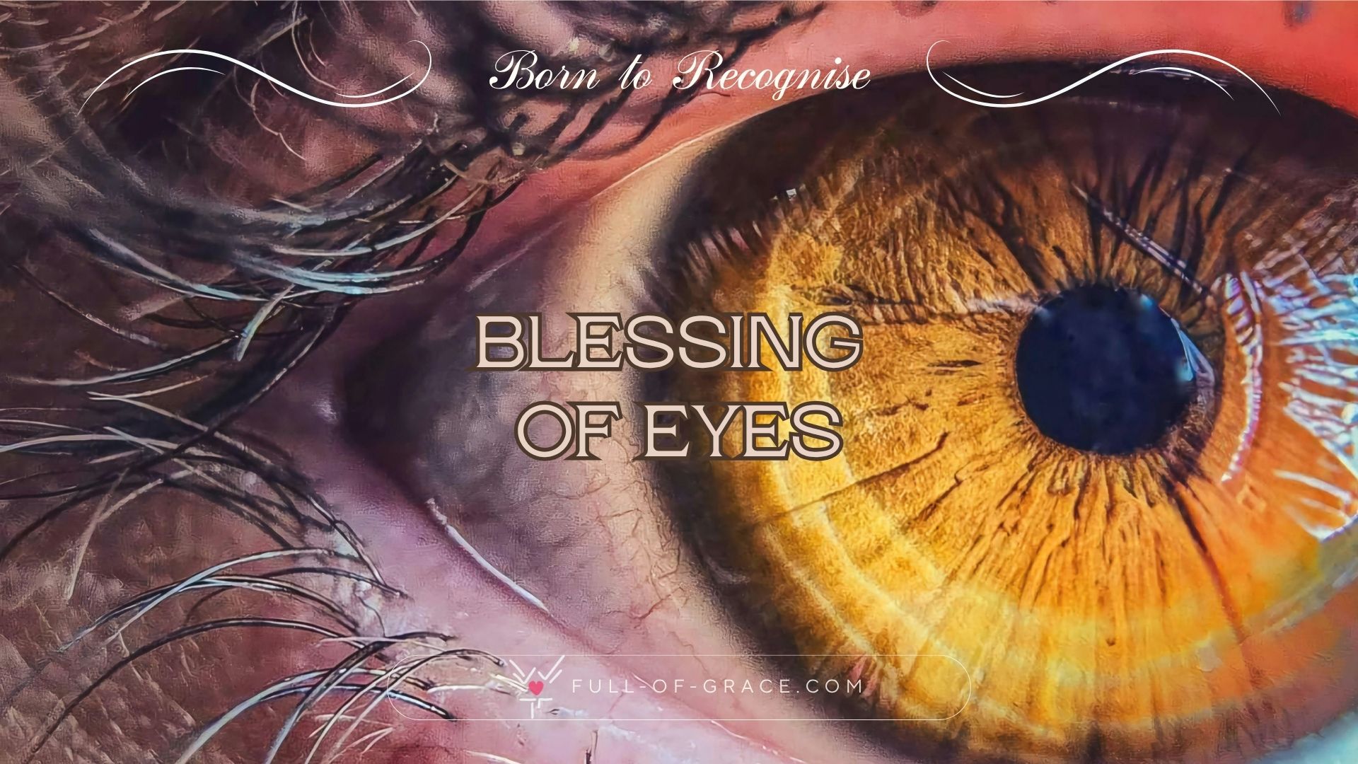 Close-up of a Human Eye with Reflection — text overlay: blessings of eye — Born to Recognise graphic, full-of-grace.com