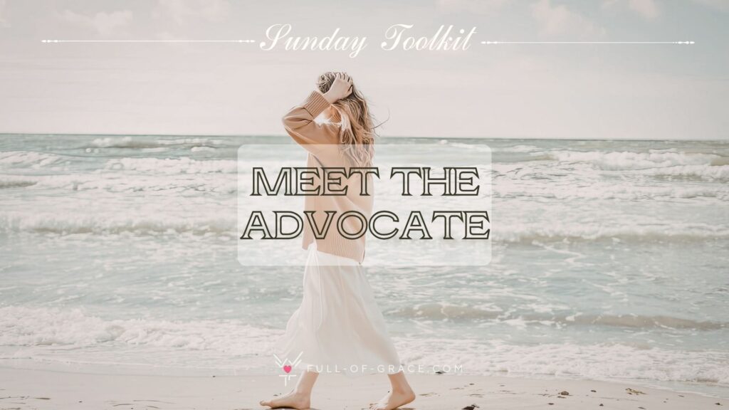 A woman walking along the sea, her hair and dress moving in the wind - text overlay - Meet the Advocate - Sunday Toolkit graphic - full-of-grace.com