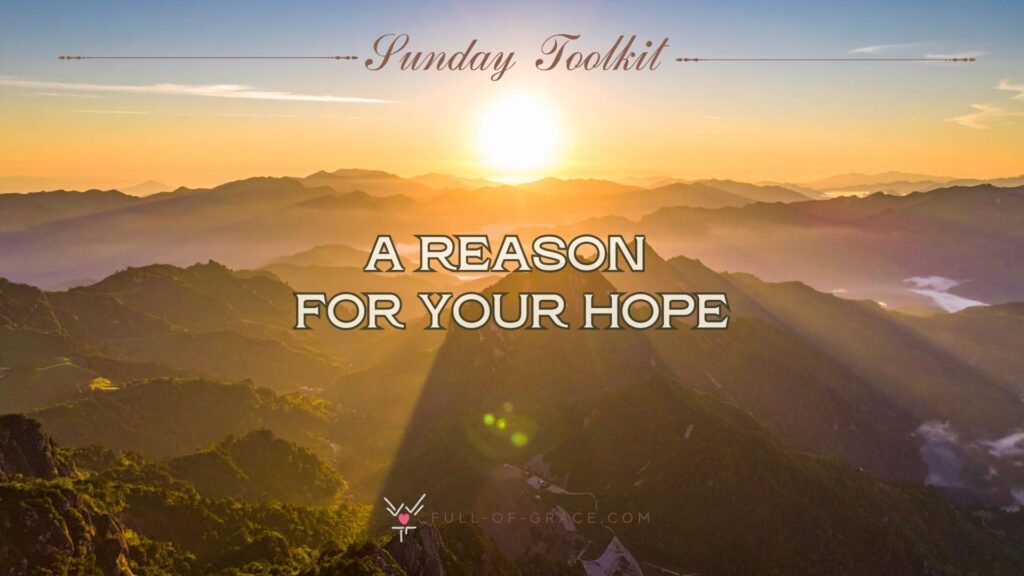 A mountain landscape with the rising sun highlighting the various layers of neture-filled perspective - text overlay: A reason for your hope - Sunday Toolkit graphic - full-of-grace.com