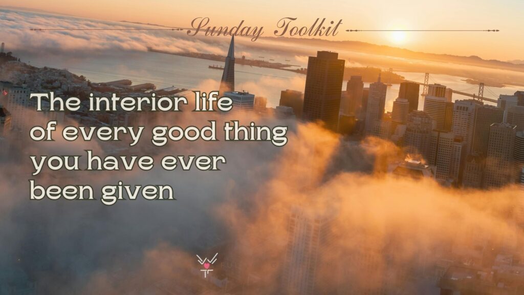A city landscape envelope in a morning mist - text overlay: The interior life of every good thing you have ever been given - Sunday Toolkit graphic - full-of-grace.com