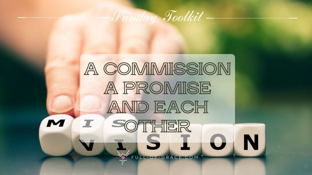 Hand turns dice and changes the word vision to mission. — text overlay: a commission, a promise, and each other — Sunday Toolkit graphic, full-of-grace.com