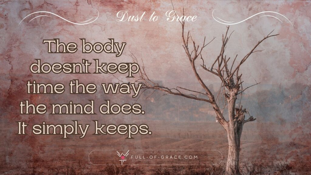Single tree in a vast desert meadow. Abstruct background - text overlay: The body doesn't keep time the way the mind does. It simply keeps. — Dust to Grace graphic, full-of-grace.com