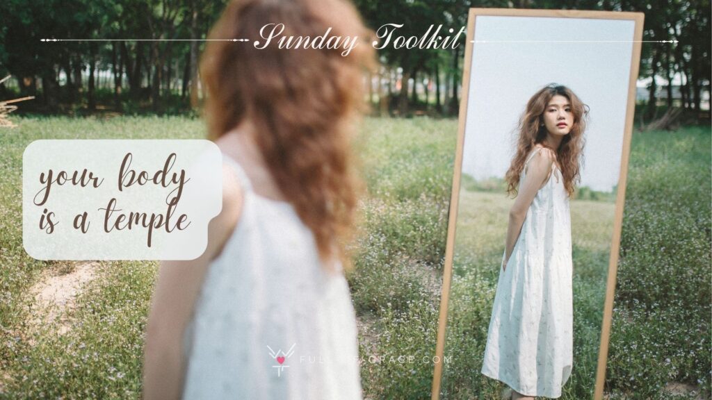 A woman is looking at herself in a mirror outdoor - text overlay: your body is a temple — Sunday Toolkit graphic, full-of-grace.com