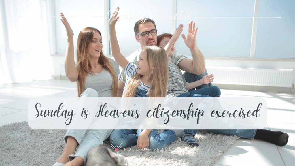 happy family resting on Sunday — text overlay: Sunday is Heaven’s citizenship exercised — Sunday Toolkit graphic, full-of-grace.com