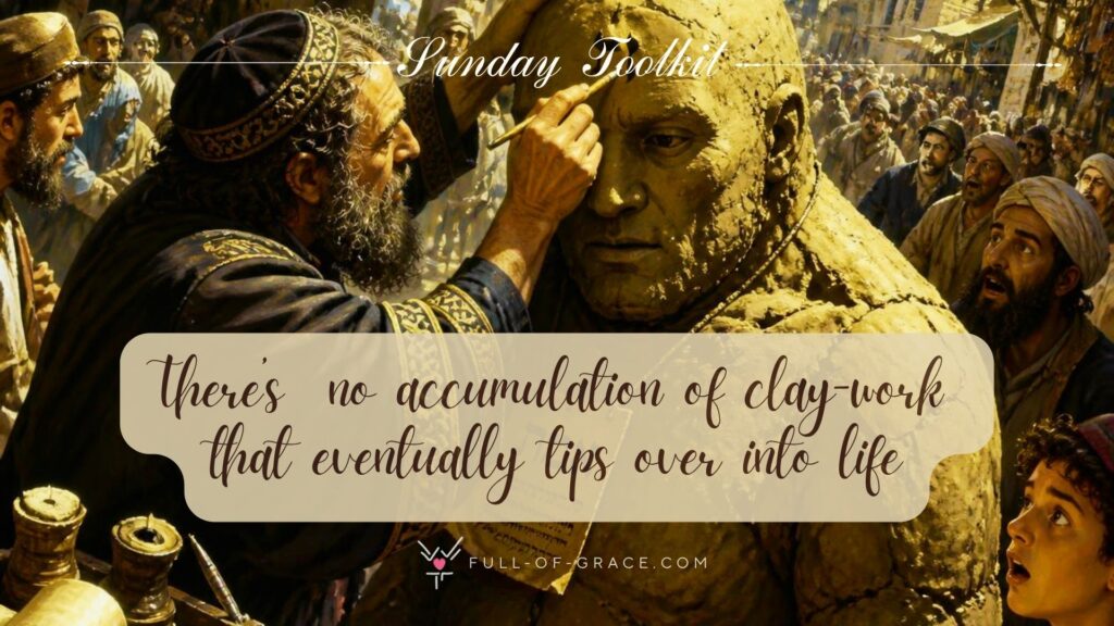 A kabbalist painting letters on a golem's head in a busy town square — text overlay: There’s no quantity of dust, no amount of careful shaping, no accumulation of clay-work that eventually tips over into life. — Sunday Toolkit graphic, full-of-grace.com