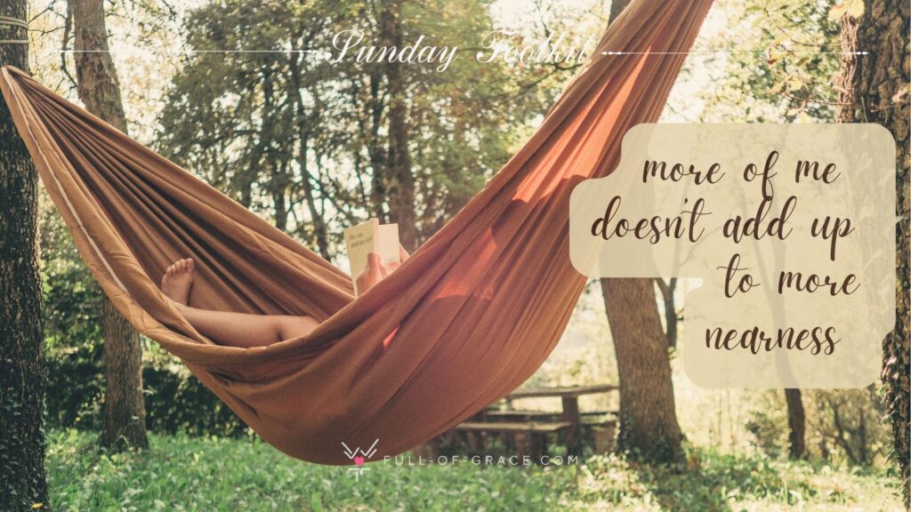 Woman Relaxing in Hammock, reading a book, enjoy sunny weather in the nature — text overlay: more of me doesn’t add up to more nearness — Sunday Toolkit graphic, full-of-grace.com
