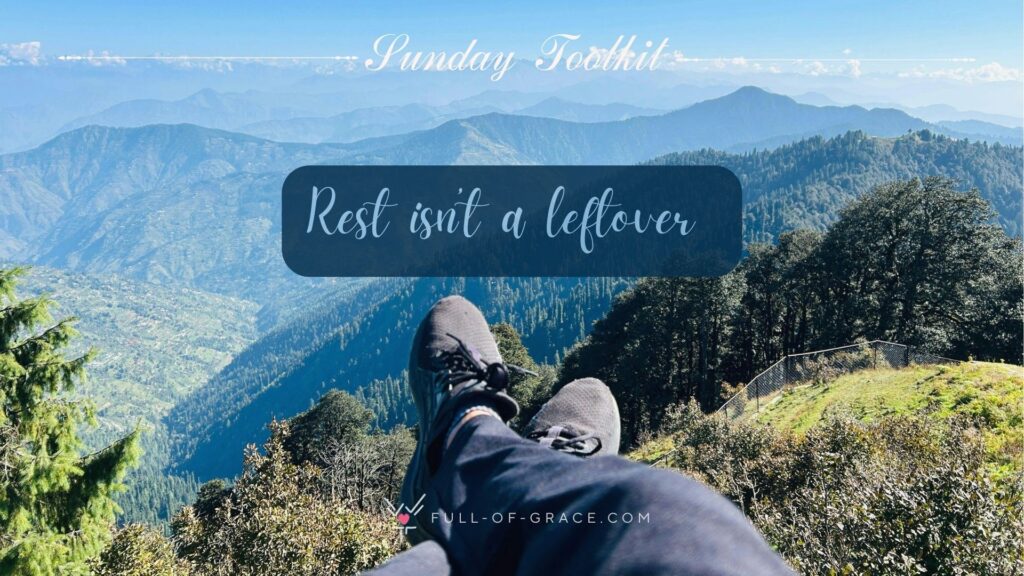 Man relaxing laying down in the nature, the view on the mountain horizon and beautiful sky — text overlay: Rest isn’t a leftover — Sunday Toolkit graphic, full-of-grace.com